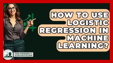 How To Use Logistic Regression In Machine Learning? - The Friendly Statistician