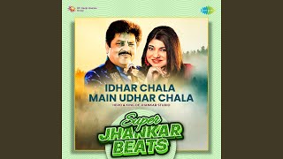 Idhar Chala Main Udhar Chala - Super Jhankar Beats