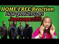 Oh Lordy!!! First time hearing HOME FREE - HOW GREAT THOU ART REACTION