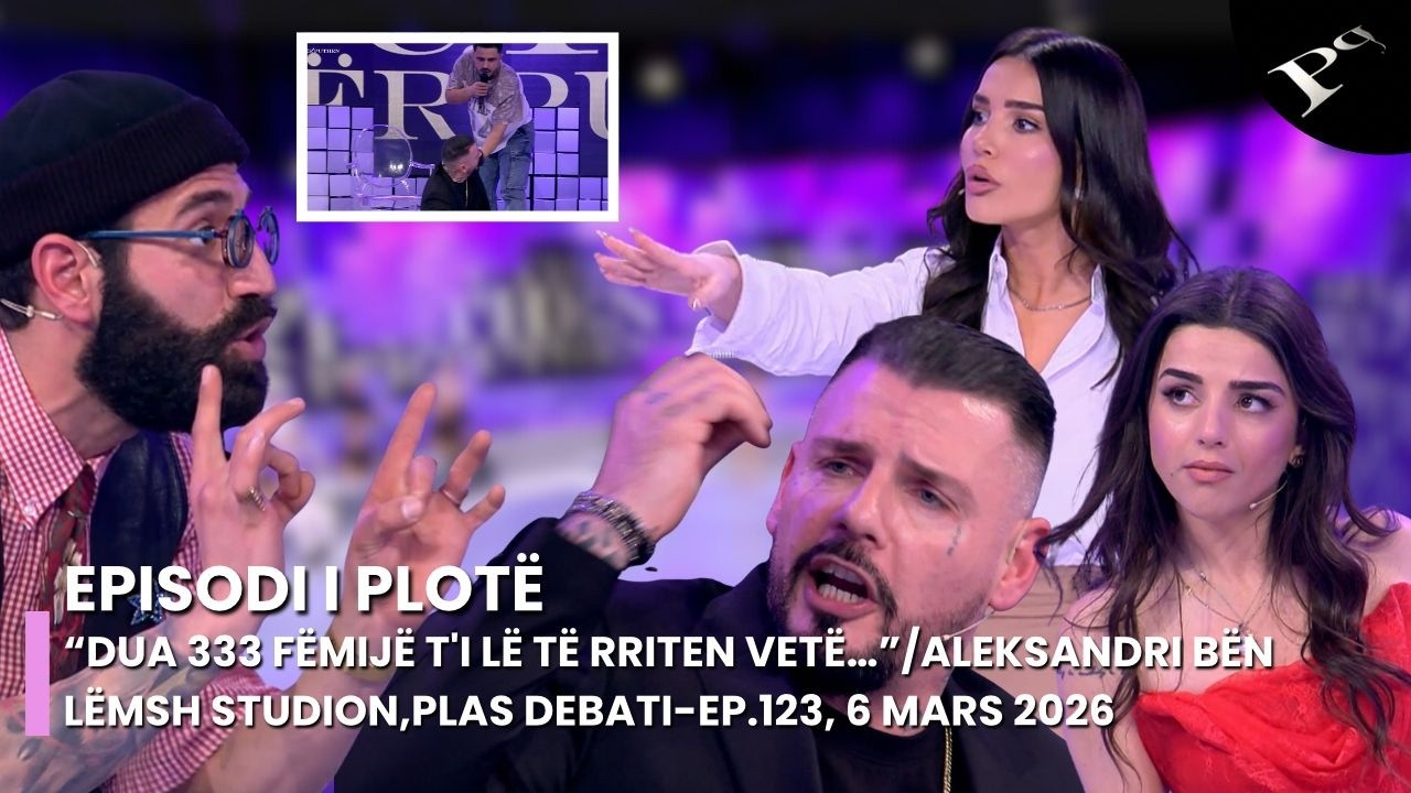 “Dua 333 fëmijë t'i lë të rriten vetë…”/Aleksandri bën lëmsh studion,plas debati-Ep.123, 6 Mars 2026