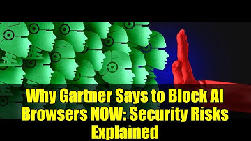 Why Gartner Says to Block AI Browsers NOW: Security Risks Explained