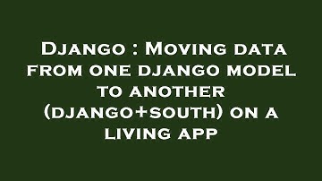 Django : Moving data from one django model to another (django+south) on a living app