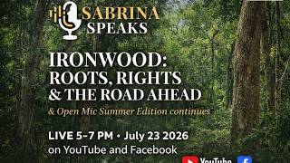 Sabrina Speaks: Ironwood: Roots, Rights, & The Road Ahead