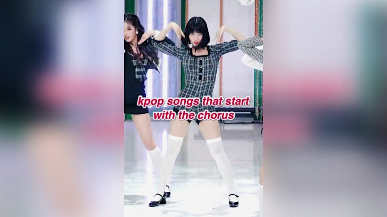 kpop songs that start with the chorus YouTube
