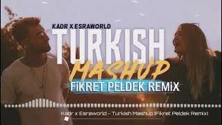 Kadr x Esraworld - Turkish Mashup (Fikret Peldek Remix) 2018 Resimi