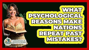 What Psychological Reasons Make Nations Repeat Past Mistakes? - Anecdotes in Quotation