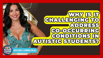 Why Is It Challenging To Address Co-occurring Conditions In Autistic Students?