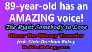 The Right Somebody to Love, Cheer the Weary Traveler (feat. Cleta, age 89), Robin Rokey, arr. @SquireJ7