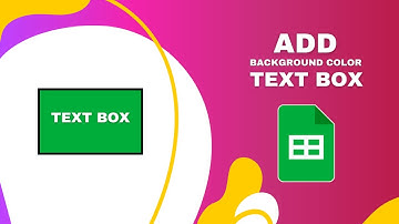 How to Add Background Color of the Text Box in Google Sheets