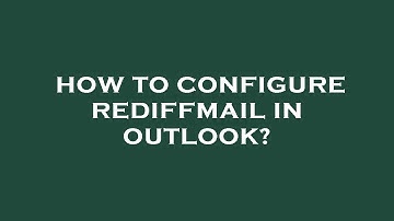 How to configure rediffmail in outlook?
