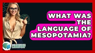 What Was The Language Of Mesopotamia? - The Language Library