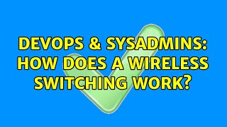 Famous DevOps & SysAdmins: How does a wireless switching work? (2 Solutions!!) Wealth