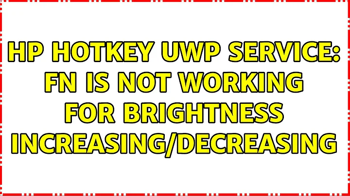 HP Hotkey UWP Service: Fn is not working for brightness increasing/decreasing