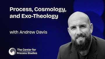 Process, Cosmology, and Exo-Theology with Andrew Davis