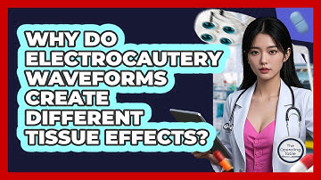 Why Do Electrocautery Waveforms Create Different Tissue Effects? - The Operating Table