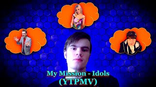 My Mission - Idols (YTPMV 2019)