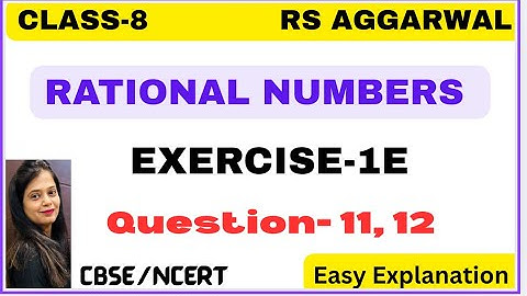 RATIONAL NUMBERS - Chapter 1 - Class 8 Maths - Exercise 1E -Question 11, 12- RS AGGARWAL -CBSE/NCERT