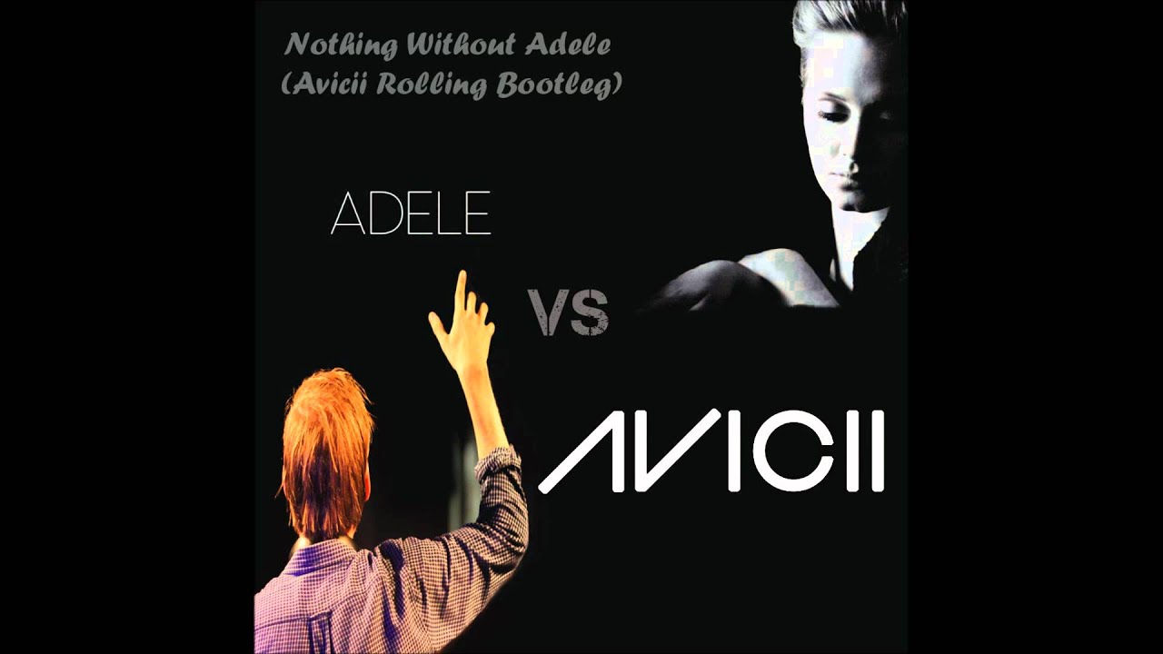 Avicii & Adele Nothing With Adele (Avicii Rolling Bootleg) YouTube
