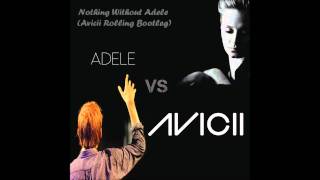 Avicii & Adele - Nothing With Adele (Avicii Rolling Bootleg)