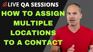 QA Sessions / How To Assign Multiple Locations To  A  Contact