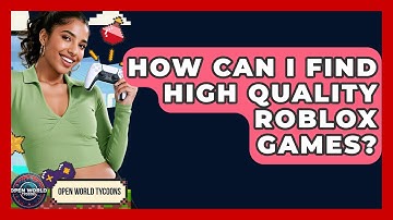 How Can I Find High Quality Roblox Games? - Open World Tycoons