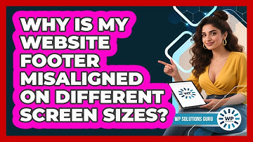 Why Is My Website Footer Misaligned On Different Screen Sizes? - WP Solutions Guru