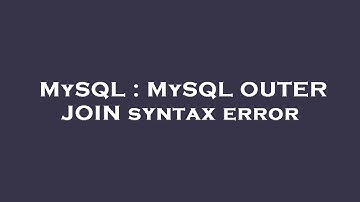 MySQL : MySQL OUTER JOIN syntax error