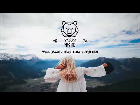 Two Feet - Her Life LYRICS