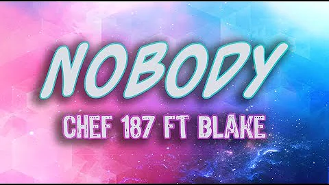 NOBODY - Chef 187 ft Blake (Lyrics Video)