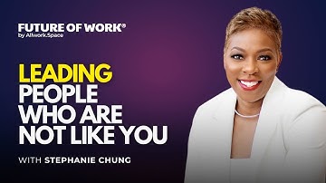 Leading People Who Are Not Like You with Stephanie Chung