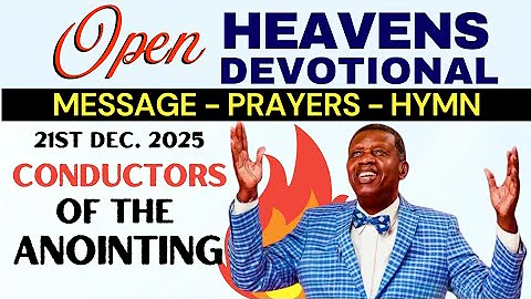 CONDUCTORS OF THE ANOINTING | OPEN HEAVENS DEVOTIONAL | SUNDAY 21ST DECEMBER 2025 |