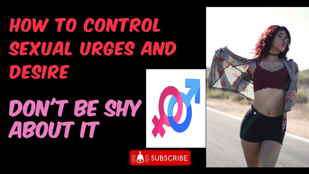 How-to-Control-Sexual-Urges-and-Desires| Don't-be-Shy-about-it - YouTube