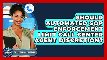 Should Automated SOP Enforcement Limit Call Center Agent Discretion? - Call Center Pro Strategies