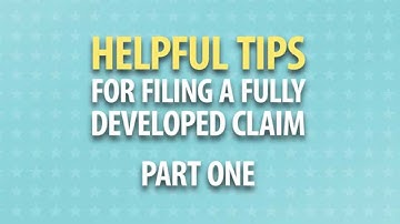 Helpful Tips for Filing a Fully Developed Claim (Part 1)