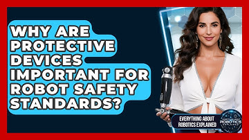 Why Are Protective Devices Important For Robot Safety Standards?