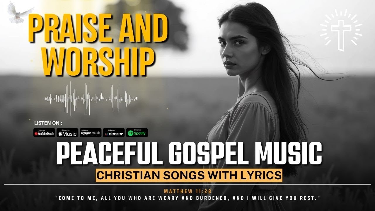 Peaceful Gospel Music for Worship & Stress Relief | Praise & Worship ...