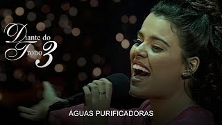 Águas Purificadoras - Diante do Trono 3 | Ao vivo |