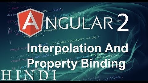 Angular 2 Tutorial #7 Interpolation And property binding ( हिन्दी)