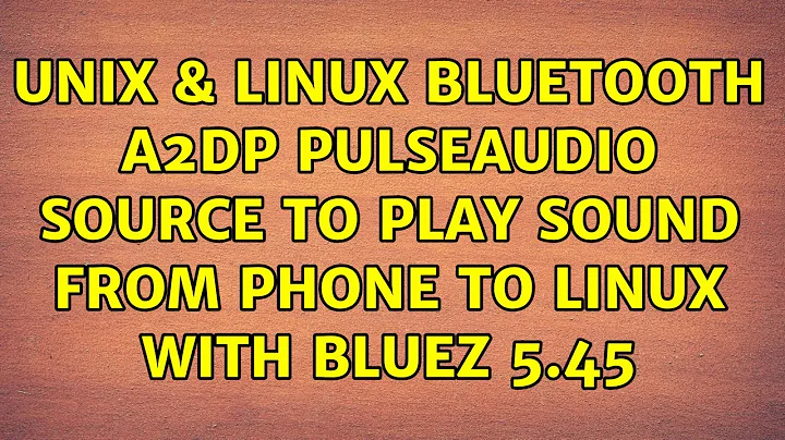 Unix & Linux: Bluetooth A2DP pulseaudio source to play sound from phone to linux with bluez 5.45