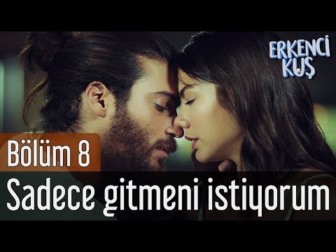 Erkenci Kuş 8. Bölüm - Sadece Gitmeni İstiyorum