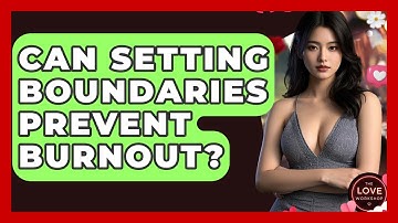 Can Setting Boundaries Prevent Burnout? - The Love Workshop