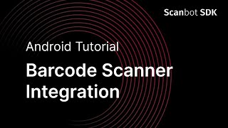 Android Barcode Scanner SDK - How to Integrate Scanning Functions in your App