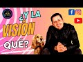 ¿y la VISIÓN QUÉ?