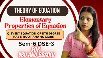 Theory of Equation - Elementary Properties of Equation || Sem-6 DSE-3 L -2 For VBU And BBMKU