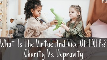 What Is The Virtue And Vice Of ENFPs? | Charity Vs. Depravity | CS Joseph