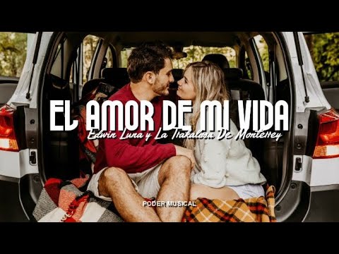 Edwin Luna Y La Trakalosa De Monterrey - El Amor De Mi Vida (Letra)