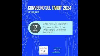 Convegno sul Tarot 17.03.2024, Valentina Ferraro: Esperanto Tarot: un linguaggio unico nei Tarocchi.