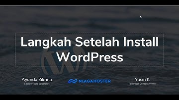Webinar Niagahoster 3: Sudah Install WordPress, Apa Langkah Selanjutnya
