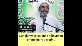 Sən Dünyaya Gələndə Ağlayırsan Amma Hamı Sevinir Hacı Əhliman