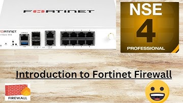Introduction to Fortinet firewall NSE 4